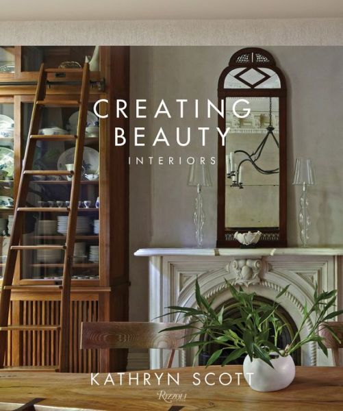 Cover for Kathryn Scott · Creating Beauty: Interiors (Hardcover Book) (2018)