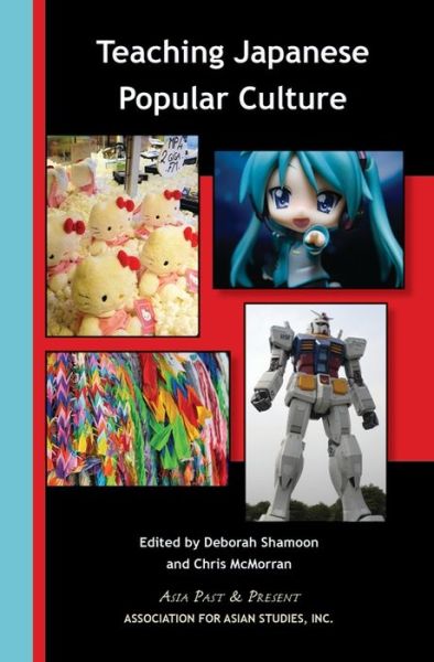 Teaching Japanese Popular Culture - Chris Mcmorran - Books - Association for Asian Studies - 9780924304781 - February 1, 2016