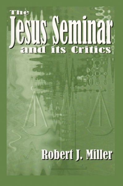 The Jesus Seminar and Its Critics - Robert J. Miller - Books - Polebridge Press - 9780944344781 - November 1, 1999