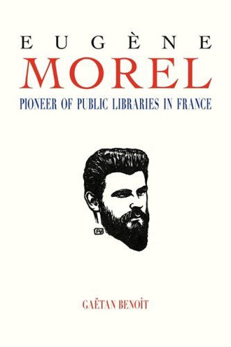 Cover for Gaetan M. Benoit · Eugene Morel: Pioneer of Public Libraries in France (Paperback Book) (2008)