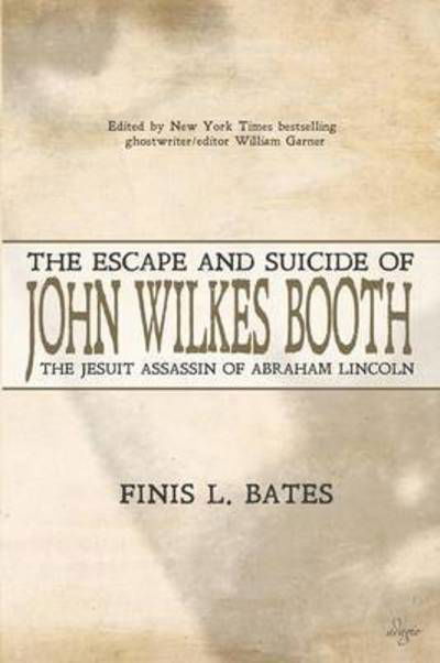 Cover for Finis L Bates · The Escape and Suicide of John Wilkes Booth (Paperback Book) (2016)