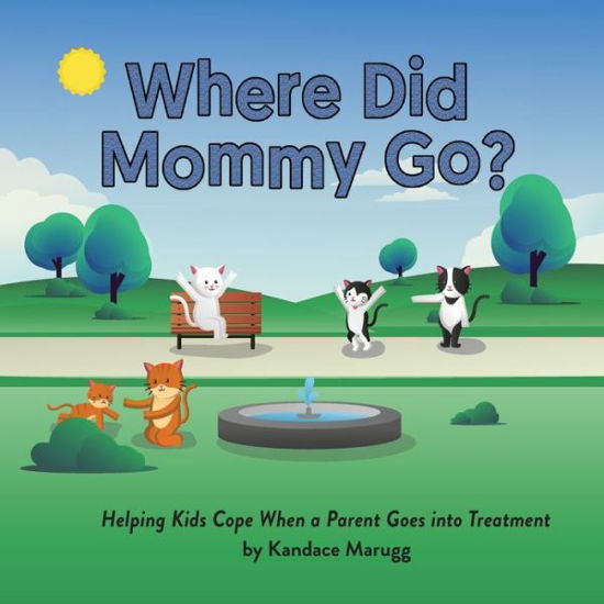 Cover for Kandace Marugg · Where Did Mommy Go?: Helping Kids Cope When a Parent Goes into Treatment (Pocketbok) (2020)