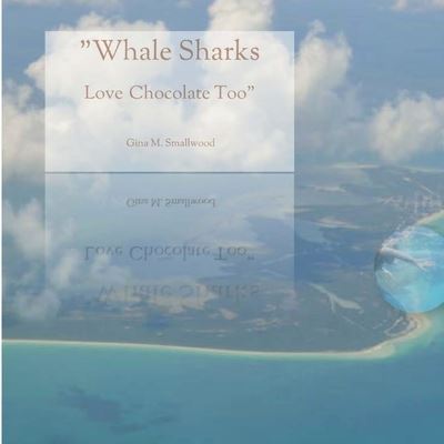 Cover for Gina M Smallwood · Whale Sharks Love Chocolate Too (Paperback Book) (2016)