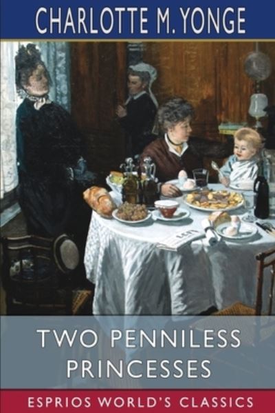 Two Penniless Princesses (Esprios Classics) - Charlotte M Yonge - Books - Blurb - 9781006458781 - September 6, 2024