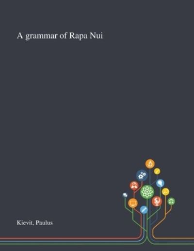 A Grammar of Rapa Nui - Paulus Kievit - Książki - Saint Philip Street Press - 9781013289781 - 9 października 2020