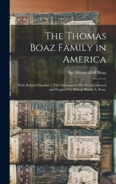 Cover for Hiram Abiff Bp Boaz · The Thomas Boaz Family in America (Inbunden Bok) (2021)