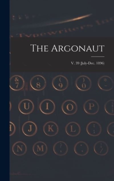 The Argonaut; v. 39 (July-Dec. 1896) - Anonymous - Books - Legare Street Press - 9781013937781 - September 9, 2021