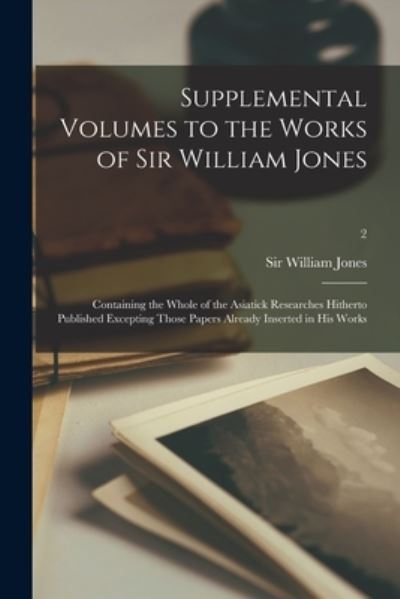 Cover for Sir William Jones · Supplemental Volumes to the Works of Sir William Jones (Paperback Book) (2021)