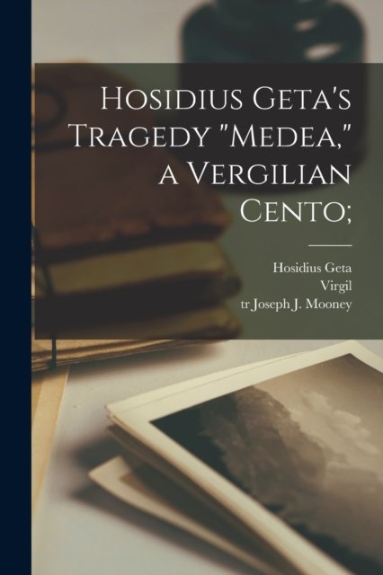 Cover for Hosidius Geta · Hosidius Geta's Tragedy Medea, a Vergilian Cento; (Paperback Bog) (2021)