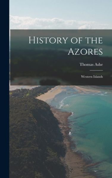 Cover for Thomas Ashe · History of the Azores (Bok) (2022)