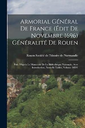 Armorial Général de France  Généralité de Rouen - Ro Société de l'Histoire de Normandie - Libros - Creative Media Partners, LLC - 9781016981781 - 27 de octubre de 2022