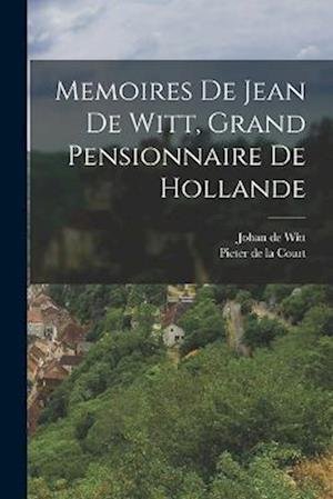 Cover for Pieter de la Court · Memoires de Jean de Witt, Grand Pensionnaire de Hollande (Bok) (2022)