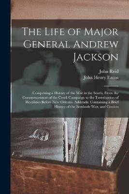 Cover for John Reid · The Life of Major General Andrew Jackson (Pocketbok) (2022)