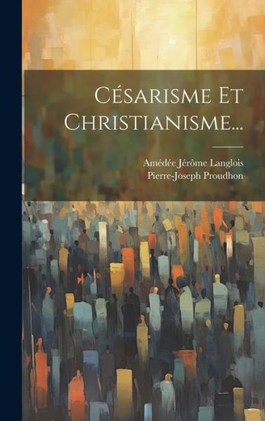 Cover for Pierre-Joseph Proudhon · Césarisme et Christianisme... (Book) (2023)