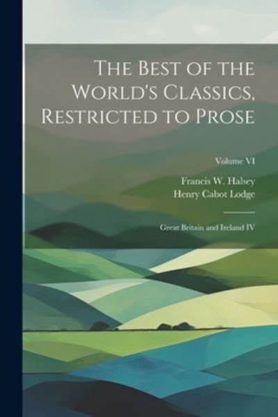 Cover for Henry Cabot Lodge · Best of the World's Classics, Restricted to Prose (Bok) (2023)
