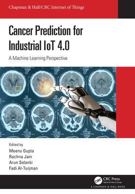 Cover for Jain, Rachna (Bharati Vidyapeeth CoE, Delhi) · Cancer Prediction for Industrial IoT 4.0: A Machine Learning Perspective - Chapman &amp; Hall / CRC Internet of Things (Hardcover Book) (2021)