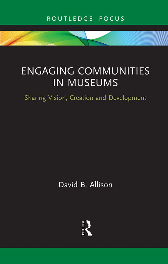 Cover for Allison, David (Denver Museum of Nature and Science, USA) · Engaging Communities in Museums: Sharing Vision, Creation and Development (Paperback Book) (2021)