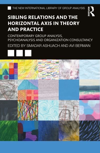 Cover for Smadar Ashuach · Sibling Relations and the Horizontal Axis in Theory and Practice: Contemporary Group Analysis, Psychoanalysis and Organization Consultancy - The New International Library of Group Analysis (Taschenbuch) (2022)