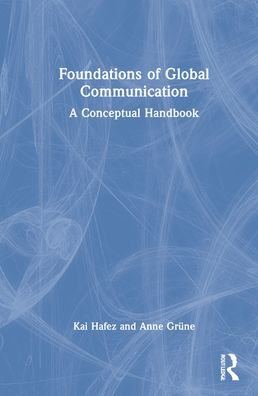 Cover for Hafez, Kai (University of Erfurt) · Foundations of Global Communication: A Conceptual Handbook (Hardcover Book) (2022)