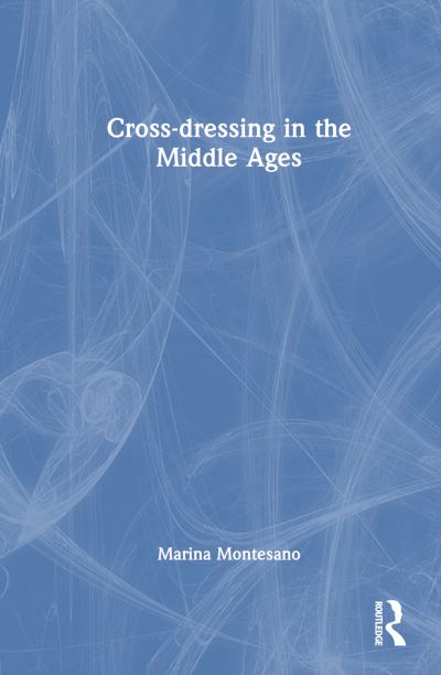 Marina Montesano · Cross-dressing in the Middle Ages (Hardcover Book) (2024)