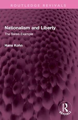 Hans Kohn · Nationalism and Liberty: The Swiss Example - Routledge Revivals (Paperback Book) (2024)