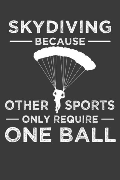 Cover for Frozen Cactus Designs · Skydiving Because Other Sports Only Require One Ball (Paperback Book) (2019)
