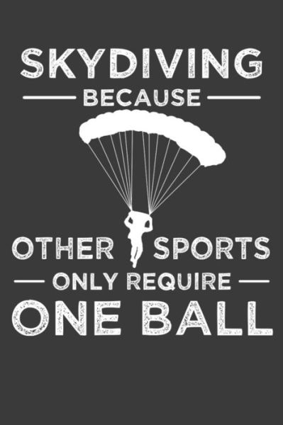 Skydiving Because Other Sports Only Require One Ball - Frozen Cactus Designs - Bücher - Independently Published - 9781086223781 - 29. Juli 2019