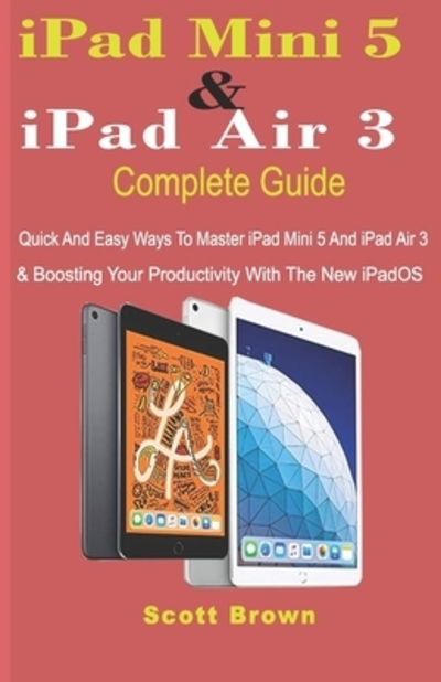 Cover for Scott Brown · Ipad Mini 5 &amp; Ipad Air 3 Complete Guide (Paperback Book) (2019)