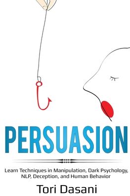 Cover for Tori Dasani · Persuasion: Learn Techniques in Manipulation, Dark Psychology, NLP, Deception, and Human Behavior (Paperback Book) (2020)