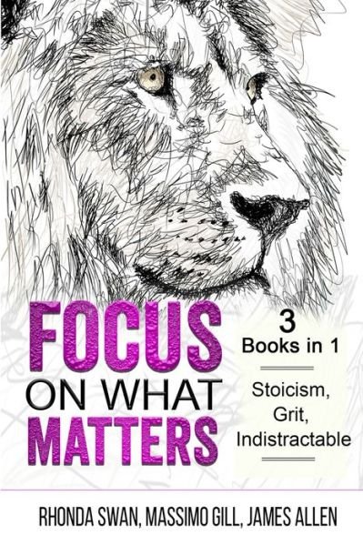 Cover for Rhonda Swan · Focus on What Matters - 3 Books in 1 - Stoicism, Grit, indistractable (Taschenbuch) (2020)