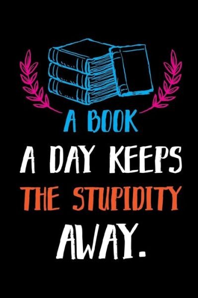 Cover for SMW Publishing · A Book A Day Keeps The Stupidity Away. : Reading Log. Gifts for Book Lovers (Taschenbuch) (2019)