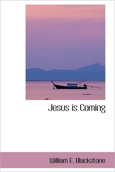 Jesus is Coming - William E. Blackstone - Books - BiblioLife - 9781103577781 - March 1, 2009