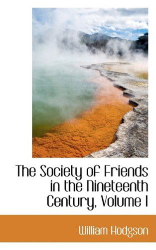 Cover for William Hodgson · The Society of Friends in the Nineteenth Century, Volume I (Paperback Book) (2009)