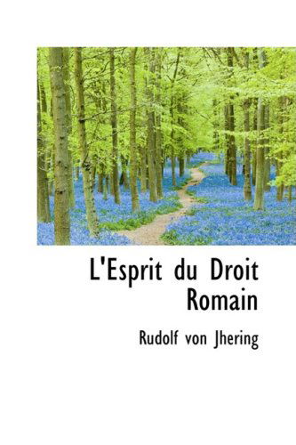 Cover for Rudolf Von Jhering · L'esprit Du Droit Romain (Bibliolife Reproduction) (French Edition) (Hardcover Book) [French, 2 edition] (2009)