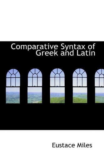 Cover for Eustace Miles · Comparative Syntax of Greek and Latin (Paperback Book) (2009)