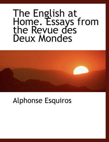 Cover for Alphonse Esquiros · The English at Home. Essays from the Revue Des Deux Mondes (Paperback Book) [Large type / large print edition] (2009)