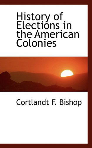 Cover for Cortlandt F. Bishop · History of Elections in the American Colonies (Paperback Book) (2009)