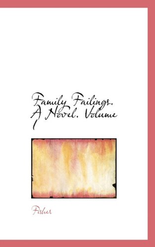 Family Failings. a Novel. Volume I - Fisher - Livros - BiblioLife - 9781117578781 - 17 de dezembro de 2009