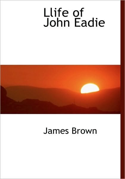 Cover for James Brown · Llife of John Eadie (Hardcover Book) (2009)