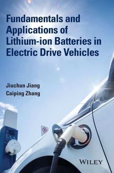 Cover for Jiuchun Jiang · Fundamentals and Applications of Lithium-ion Batteries in Electric Drive Vehicles (Hardcover Book) (2015)