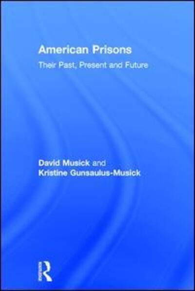 Cover for Musick, David (University of Northern Colorado, USA) · American Prisons: Their Past, Present and Future (Hardcover Book) (2017)