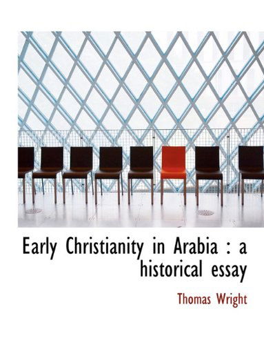 Cover for Thomas Wright · Early Christianity in Arabia: a Historical Essay (Hardcover Book) (2010)