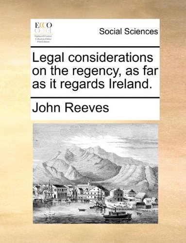 Cover for John Reeves · Legal Considerations on the Regency, As Far As It Regards Ireland. (Paperback Book) (2010)