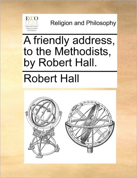 Cover for Robert Hall · A Friendly Address, to the Methodists, by Robert Hall. (Paperback Book) (2010)