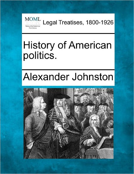 Cover for Alexander Johnston · History of American Politics. (Paperback Book) (2010)