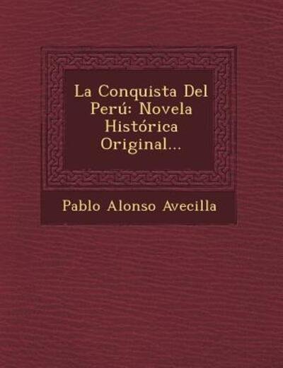 Cover for Pablo Alonso Avecilla · La Conquista Del Peru: Novela Historica Original... (Paperback Book) (2012)
