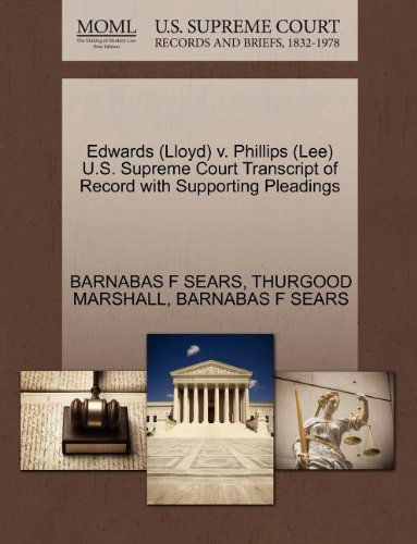 Cover for Thurgood Marshall · Edwards (Lloyd) V. Phillips (Lee) U.s. Supreme Court Transcript of Record with Supporting Pleadings (Paperback Book) (2011)