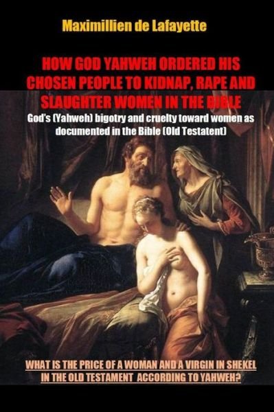 Cover for Maximillien De Lafayette · How God Yahweh Ordered His Chosen People to Kidnap, Rape and Slaughter Women in the Bible (Taschenbuch) (2014)