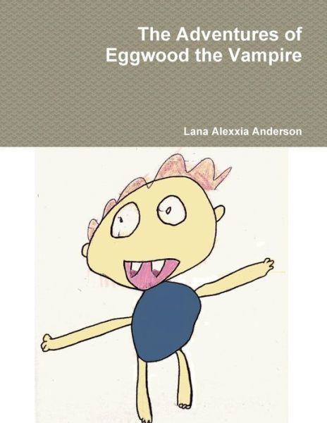 Cover for Lana Alexxia Anderson · The Adventures of Eggwood the Vampire (Pocketbok) (2014)