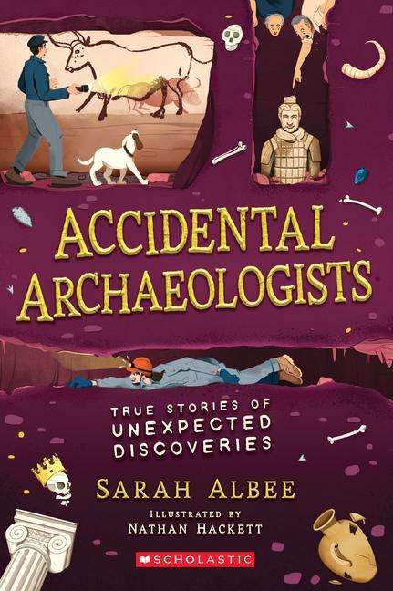 Accidental Archaeologists: True Stories of Unexpected Discoveries - Sarah Albee - Książki - Scholastic Inc. - 9781338575781 - 10 listopada 2020